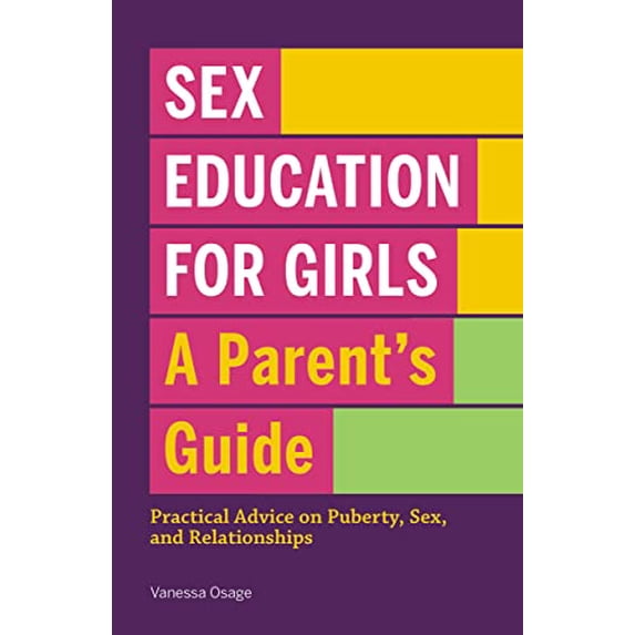 Pre-Owned Sex Education for Girls: A Parent's Guide: Practical Advice on Puberty, Sex, and Relationships (Paperback) 163807710X 9781638077107