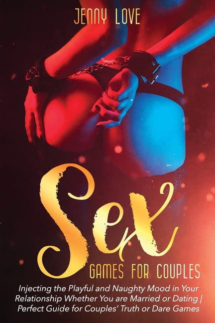 Sex Game for Couples Injecting the Playful and Naughty Mood in Your Relationship Whether You are Married or Dating - Perfect Guide for Couples Truth or Dare Games (Paperback) image