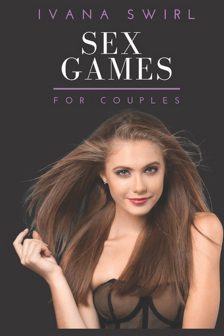 Sex Games for Couples: An Essential Manual for Sexy and Naughty Moments to Spice Up your Love Making and Do not Become Slave of Routines including Role Playing and Toys, (Paperback)