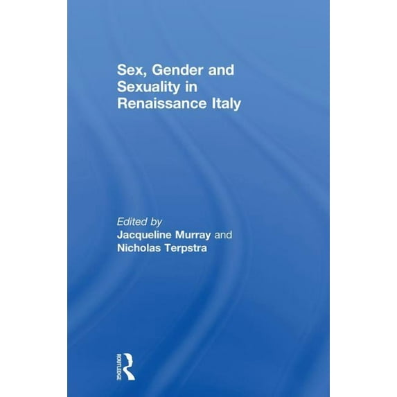 Sex, Gender and Sexuality in Renaissance Italy, (Hardcover)