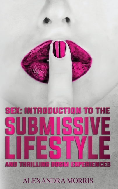 Sex Introduction to the Submissive Lifestyle and Thrilling BDSM Experiences (Paperback) photo photo