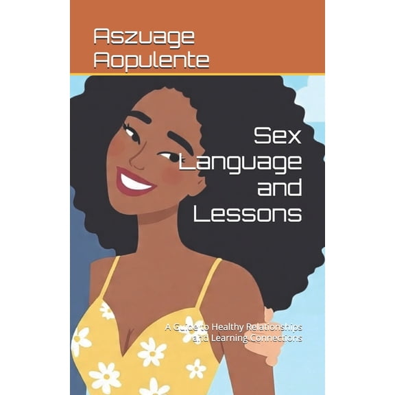 Sex Language and Lessons: A Guide to Healthy Relationships and Learning Connections, (Paperback)