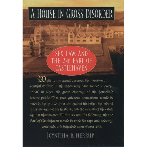 Sex, Law, and the Second Earl of Castleh A House in Gross Disorder: Sex, Law, and the 2nd Earl of Castlehaven, (Paperback)