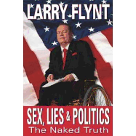 Pre-Owned Sex, Lies and Politics: The Naked Truth: The Naked Truth (Hardcover) 0758204833 9780758204837