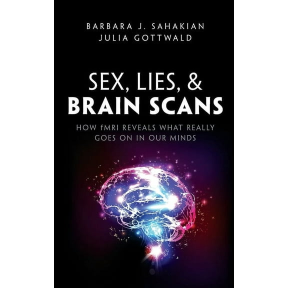 Sex, Lies, and Brain Scans: How Fmri Reveals What Really Goes on in Our Minds, (Paperback)