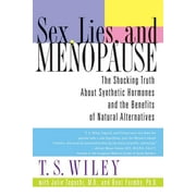 T S WILEY; JULIE TAGUCHI; BENT FORMBY Sex, Lies, and Menopause: The Shocking Truth about Synthetic Hormones and the Benefits of Natural Alternatives, (Paperback)