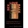 thumbnail image 1 of Sex, Love, Race: Crossing Boundaries in North American History, (Hardcover), 1 of 1