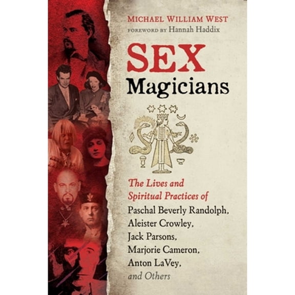 Pre-Owned Sex Magicians: The Lives and Spiritual Practices of Paschal Beverly Randolph, Aleister Crowley, Jack (Paperback) by Michael William West, Hannah Haddix