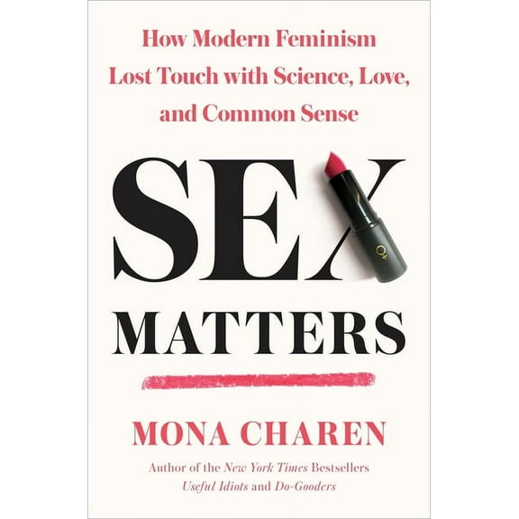 Sex Matters: How Modern Feminism Lost Touch with Science, Love, and Common Sense, (Hardcover)