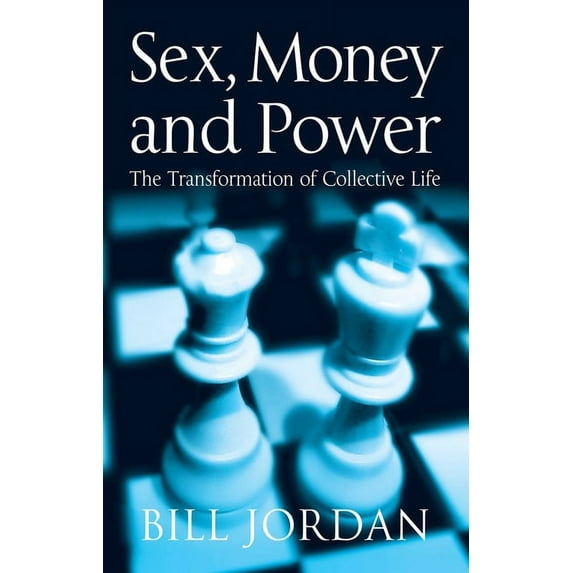 Sex, Money and Power: The Transformation of Collective Life (Paperback)