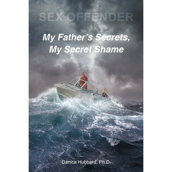 Sex Offender: My Father's Secrets, My Secret Shame, (Paperback)