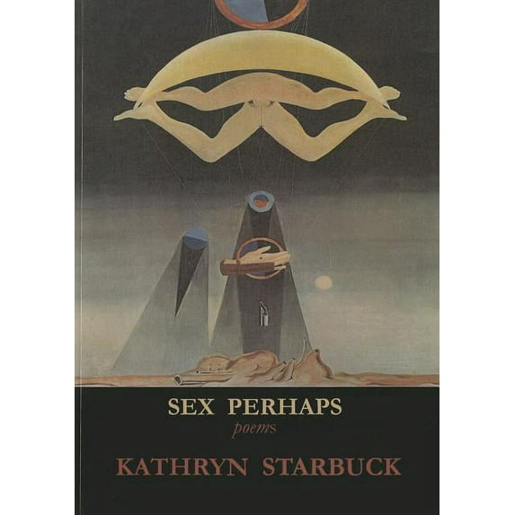 Sex Perhaps Paperback 1937679160 9781937679163 Kathryn Starbuck