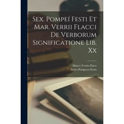 Sex. Pompe  Festi Et Mar. Verrii Flacci De Verborum Significatione Lib. Xx, Paperback