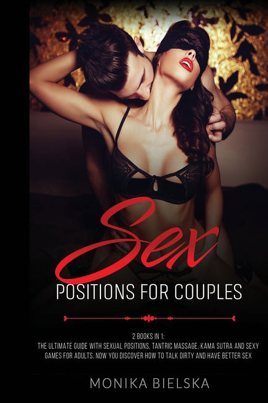 Sex Positions for Couples 2 Books in 1 The Ultimate Guide with Sexual Positions, Tantric Massage, Kama Sutra and Sexy Games for Adults