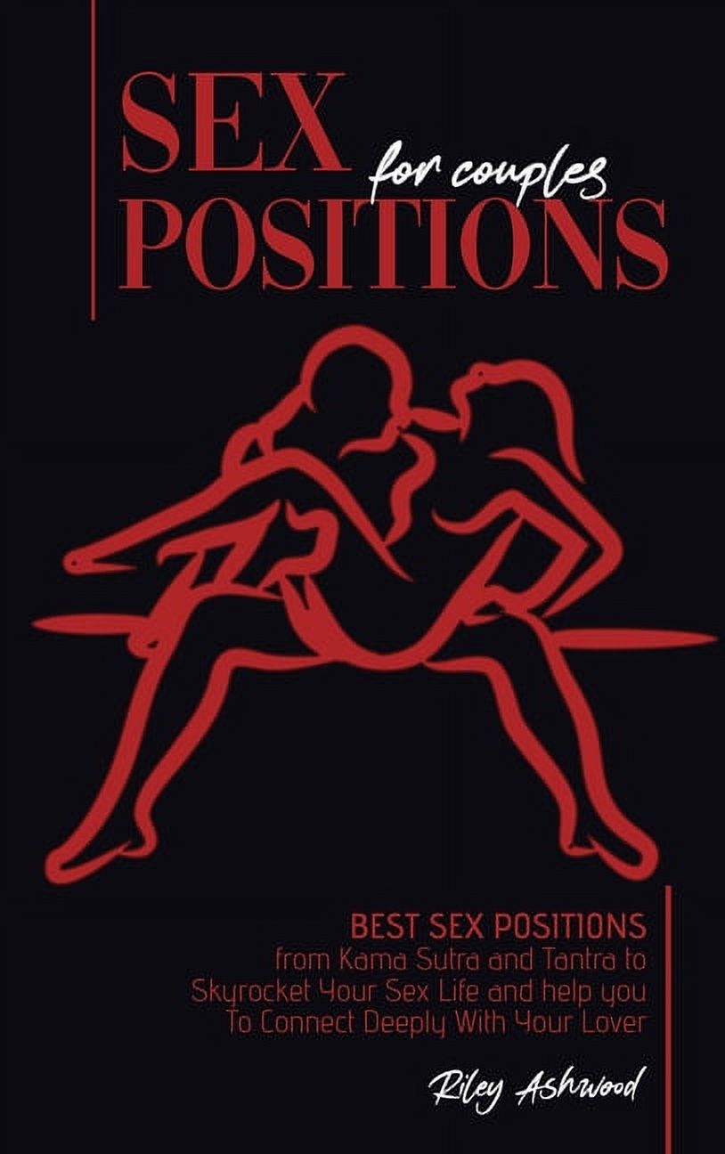 Sex Positions for Couples: Best Sex Positions from Kama Sutra and Tantra to  Skyrocket Your Sex Life and help you To Connect Deeply With Your Lover  (Hardcover) - Walmart.com