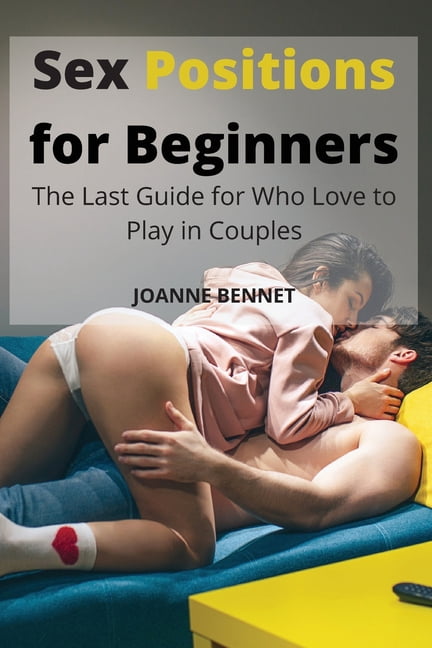 Sex Positions for Beginners The Last Guide for Who Love to Play in Couples (Paperback) photo
