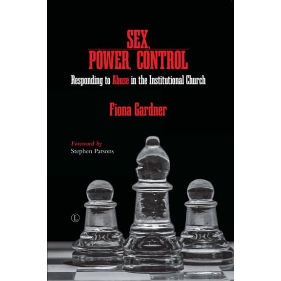 Sex, Power, Control: Responding to Abuse in the Institutional Church, (Paperback)
