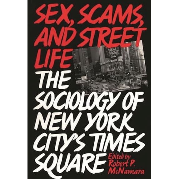 Pre-Owned Sex, Scams, and Street Life: The Sociology of New York City's Times Square (Paperback) 0275953599 9780275953591