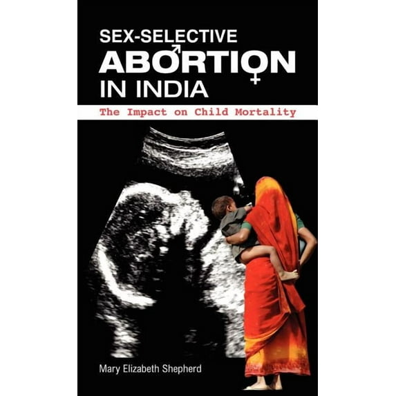 Sex-Selective Abortion in India: The Impact on Child Mortality (Hardcover)