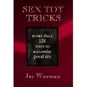 Pre-Owned Sex Toy Tricks: More Than 125 Ways to Accessorize Good Sex (Paperback) 0963976346 9780963976345