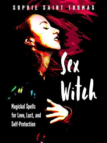 Sex Witch : Magickal Spells for Love, Lust, and Self-Protection (Paperback)