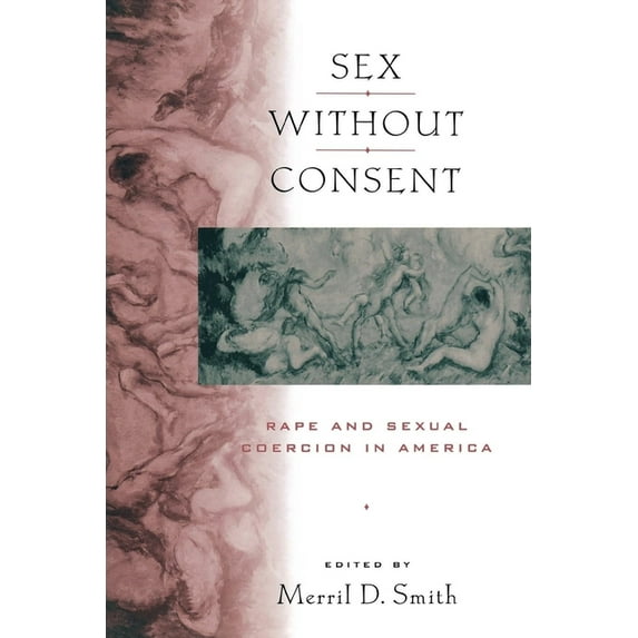 Sex Without Consent: Rape and Sexual Coercion in America, (Paperback)