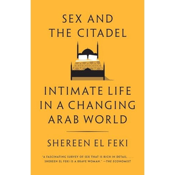 Pre-Owned Sex and the Citadel: Intimate Life in a Changing Arab World (Paperback) 0307390292 9780307390295