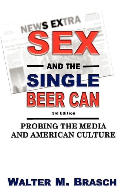 Sex and the Single Beer Can: Probing the Media and American Culture (Paperback)