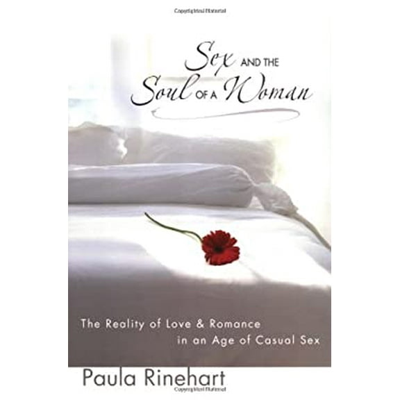Pre-Owned Sex and the Soul of a Woman: The Reality of Love and Romance in an Age of Casual Sex (Paperback) 0310252202 9780310252207