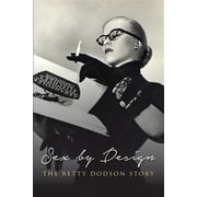 Sex by Design The Betty Dodson Story Paperback by Betty Dodson Phd