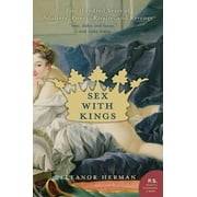 Sex with Kings 500 Years of Adultery, Power, Rivalry, and Revenge, Paperback