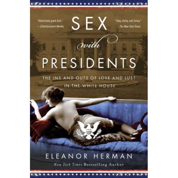 Pre-Owned Sex with Presidents: The Ins and Outs of Love and Lust in the White House (Paperback) by Eleanor Herman
