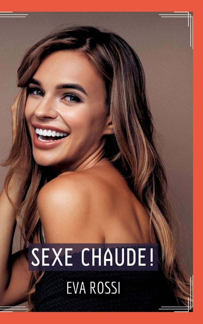 Sexe Chaude!: Histoire Ãrotique Hard en FranÃ§ais, (Hardcover)