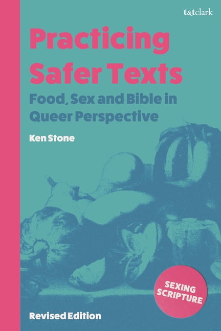 Sexing Scripture: Gender, Sex and Sexual Practicing Safer Texts: Food, Sex and Bible in Queer Perspective, (Paperback)