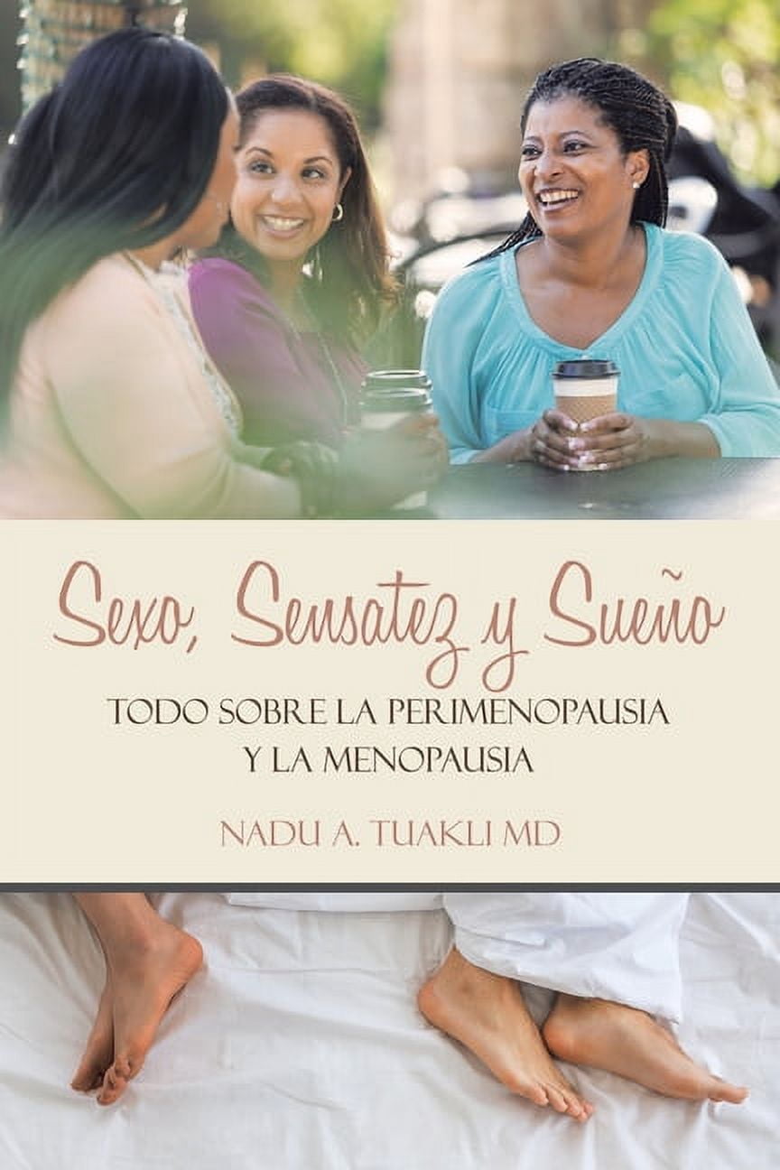 Sexo, Sensatez Y Sueño: Todo Sobre La Perimenopausia Y La Menopausia, (Paperback)