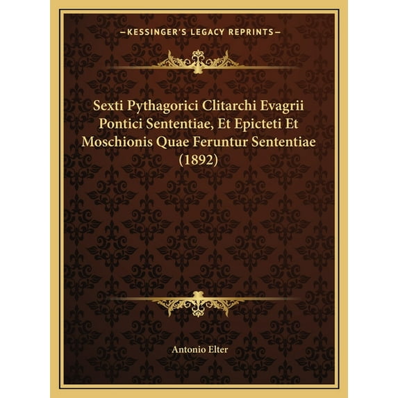 Sexti Pythagorici Clitarchi Evagrii Pontici Sententiae, Et Epicteti Et Moschionis Quae Feruntur Sententiae (1892)