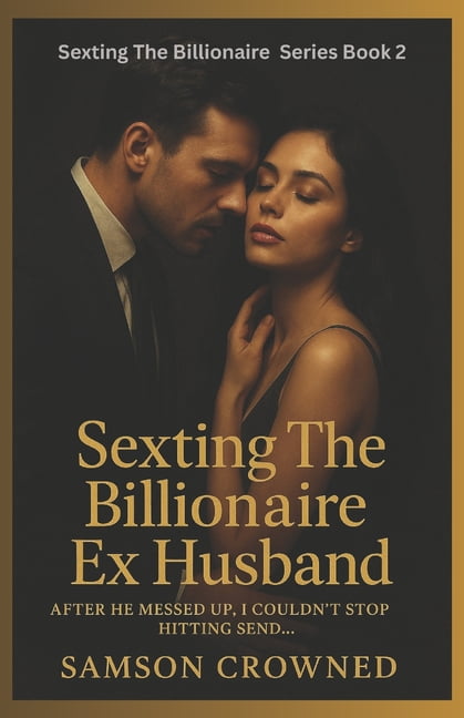 Sexting the Billionaire Sexting The Billionaire Ex Husband: After He Messed Up, I Couldn't Stop Hitting Send..., Book 2, (Paperback)