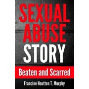 Sexual Abuse Story Beaten and Scarred Paperback