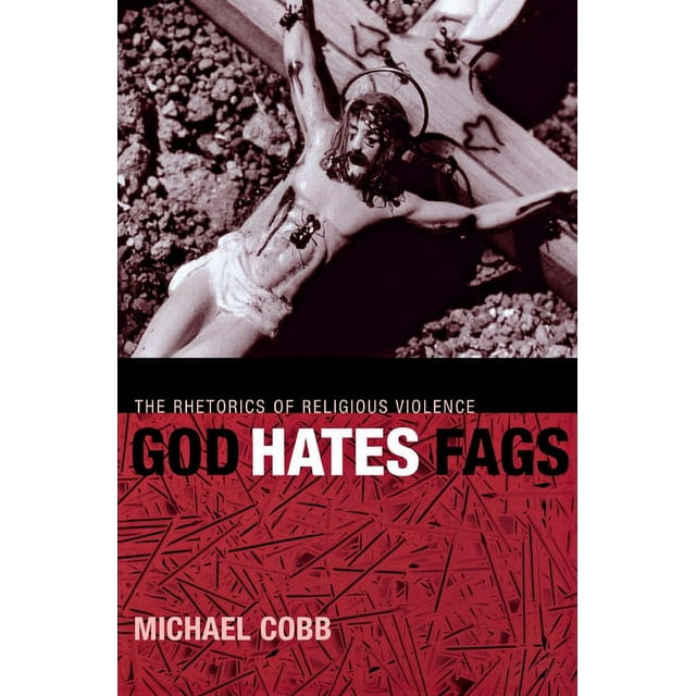 Sexual Cultures: God Hates Fags: The Rhetorics of Religious Violence (Paperback)