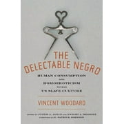 VINCENT WOODARD; DWIGHT MCBRIDE; POSTDOCTORAL FELLOW JUSTIN A JOYCE Sexual Cultures The Delectable Negro: Human Consumption and Homoeroticism Within Us Slave Culture, Book 34, (Paperback)