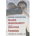 thumbnail image 1 of Sexual Discretion : Black Masculinity and the Politics of Passing (Paperback), 1 of 1