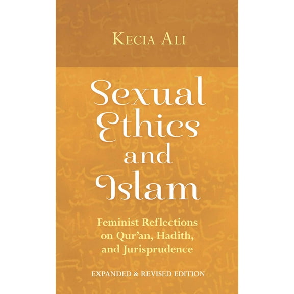 Sexual Ethics and Islam : Feminist Reflections on Qur'an, Hadith, and Jurisprudence (Paperback)