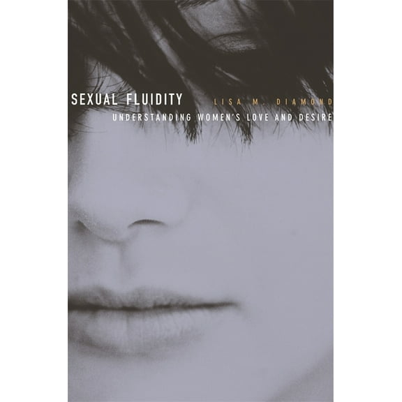 Sexual Fluidity: Understanding Women's Love and Desire, (Paperback)