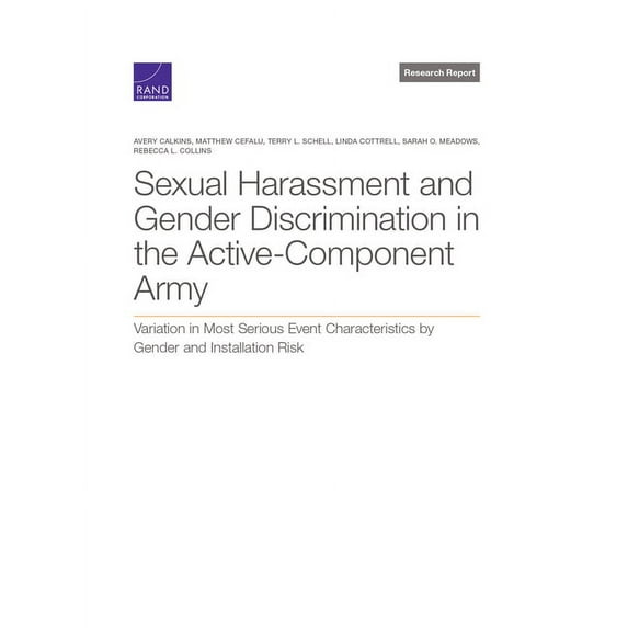 Sexual Harassment and Gender Discrimination in the Active-Component Army : Variation in Most Serious Event Characteristics by Gender and Installation Risk (Paperback)