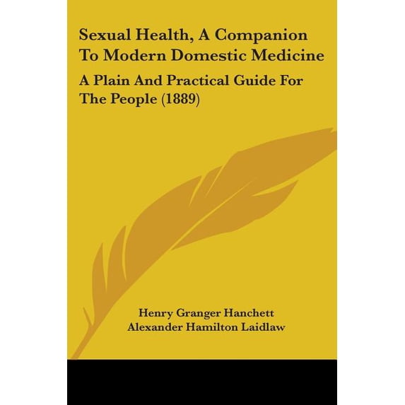 Sexual Health, A Companion To Modern Domestic Medicine : A Plain And Practical Guide For The People (1889) (Paperback)