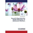 thumbnail image 1 of Sexual & Reproductive Health Behaviour of Adolescent Mothers (Paperback), 1 of 1