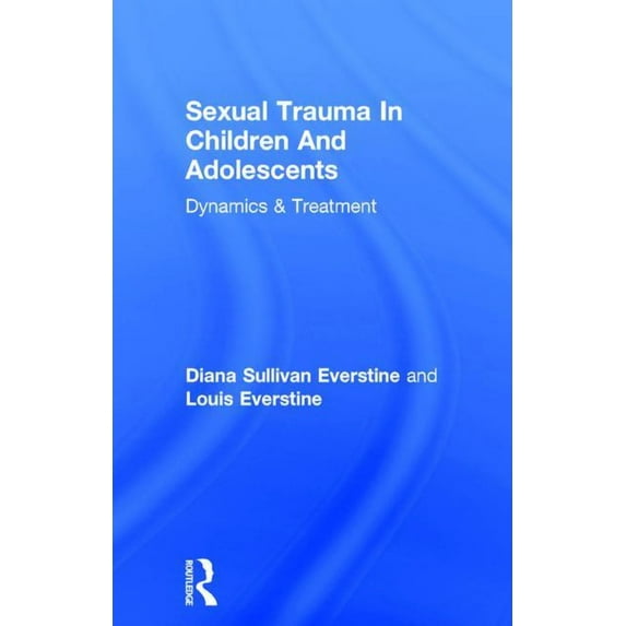 Sexual Trauma in Children and Adolescents: Dynamics & Treatment, (Paperback)