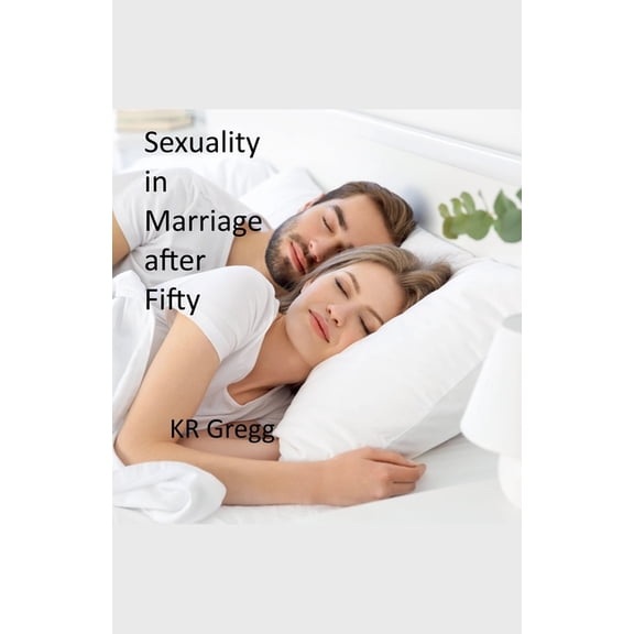 Sexuality in Marriage After Fifty, (Paperback)