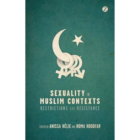 Pre-Owned Sexuality in Muslim Contexts: Restrictions and Resistance (Paperback 9781780322858) by Anissa Helie, Homa Hoodfar