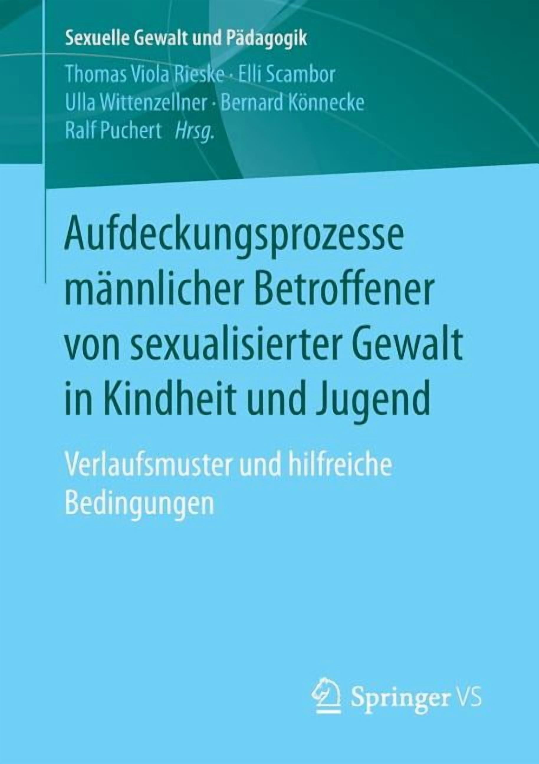 Sexuelle Gewalt Und PÃ¤dagogik Aufdeckungsprozesse MÃ¤nnlicher Betroffener Von Sexualisierter Gewalt in Kindheit Und Jugend: Verlaufsmuster Und Hilfreic, Book 4, (Paperback)
